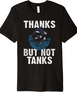 Thanks but not Tanks Orca Whale Premium T-Shirt